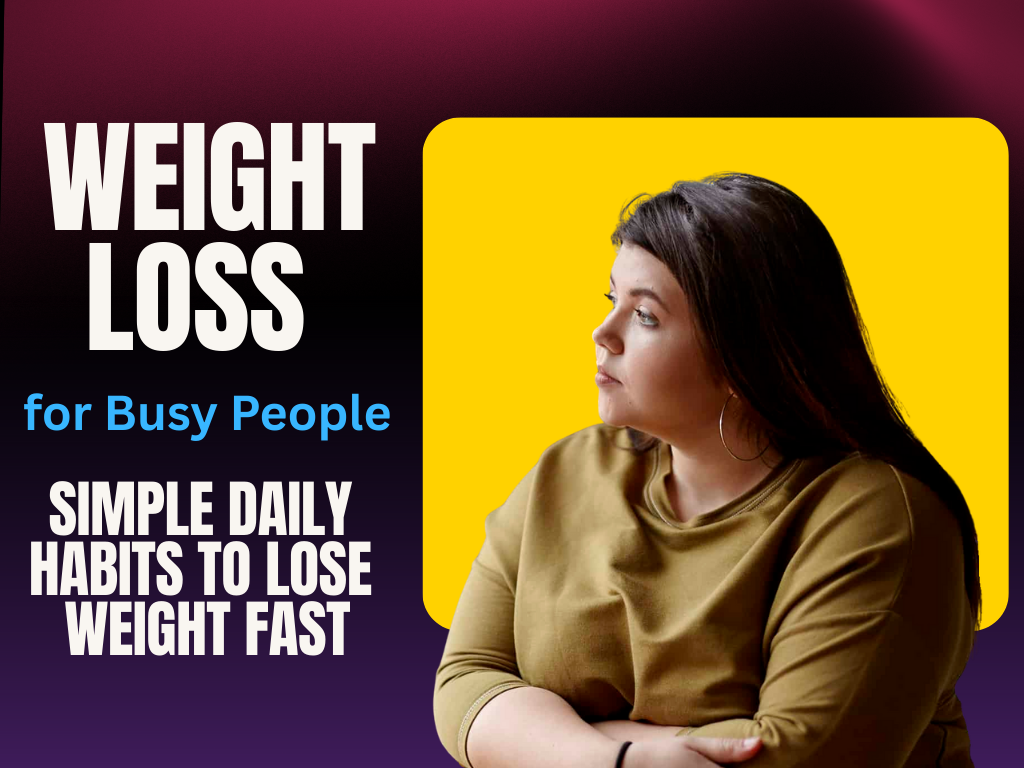 Easy Daily Routines for Quick Weight Loss for Busy People