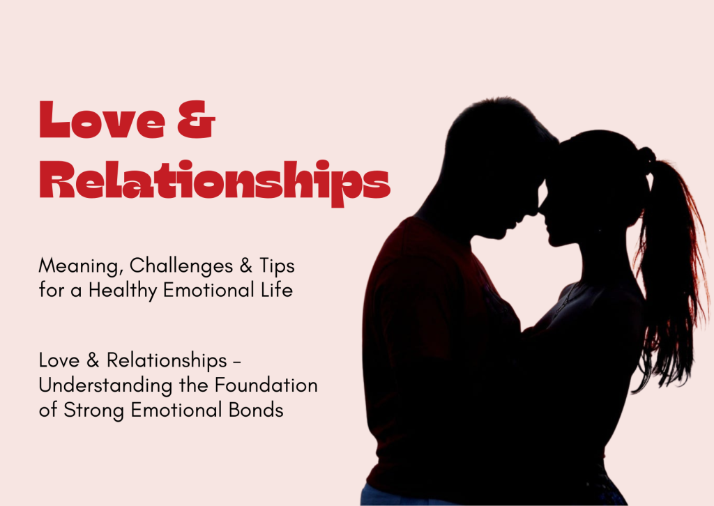 Love and Relationships: Significance, Difficulties, and Advice for a Positive Emotional Life
